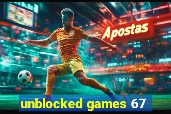 unblocked games 67